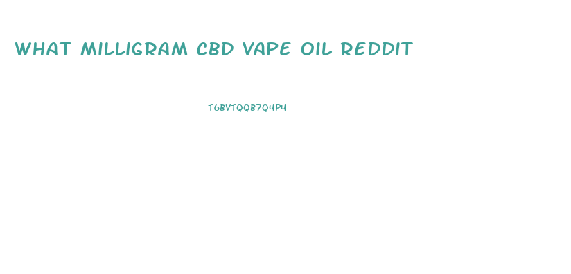 What Milligram Cbd Vape Oil Reddit