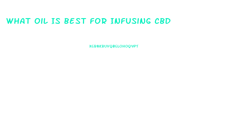 What Oil Is Best For Infusing Cbd