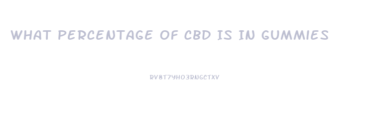 What Percentage Of Cbd Is In Gummies