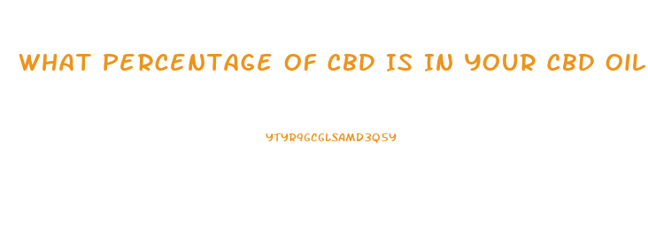 What Percentage Of Cbd Is In Your Cbd Oil Product