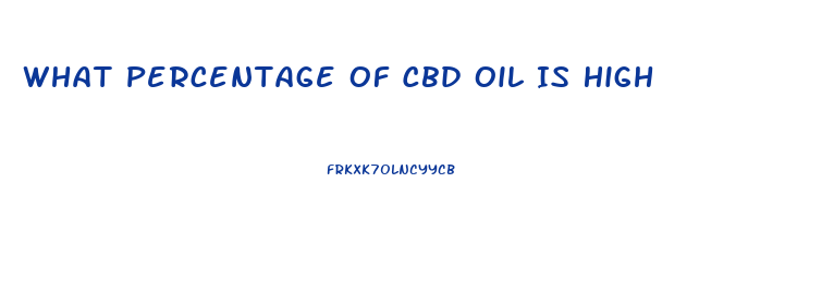 What Percentage Of Cbd Oil Is High