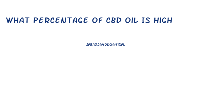 What Percentage Of Cbd Oil Is High