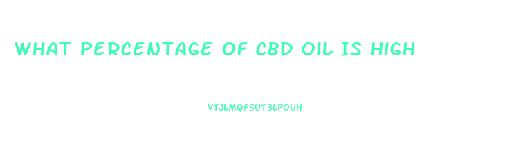 What Percentage Of Cbd Oil Is High