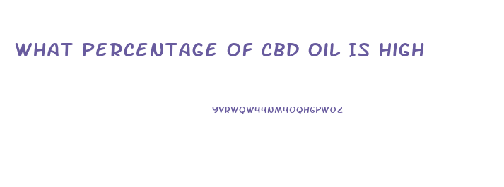 What Percentage Of Cbd Oil Is High