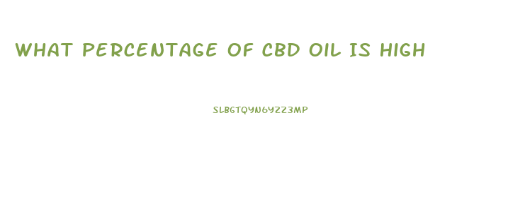 What Percentage Of Cbd Oil Is High