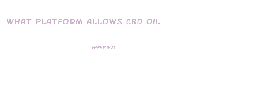 What Platform Allows Cbd Oil