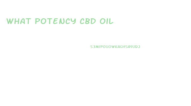 What Potency Cbd Oil