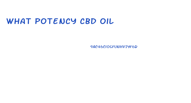 What Potency Cbd Oil