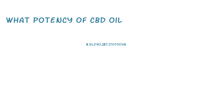 What Potency Of Cbd Oil