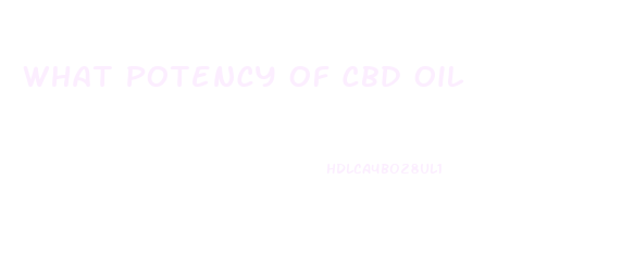 What Potency Of Cbd Oil