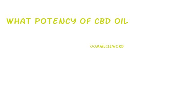 What Potency Of Cbd Oil