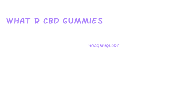 What R Cbd Gummies