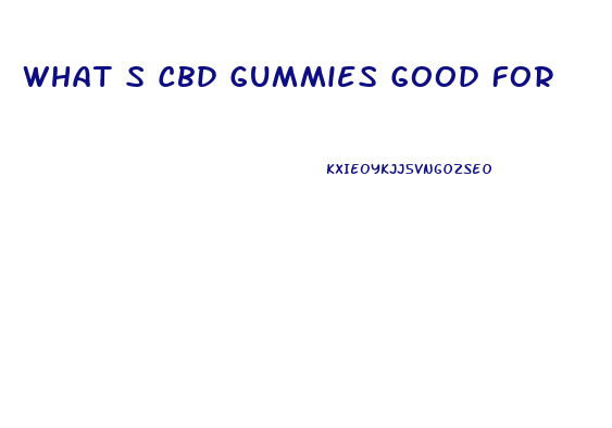 What S Cbd Gummies Good For