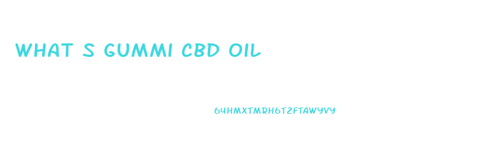 What S Gummi Cbd Oil