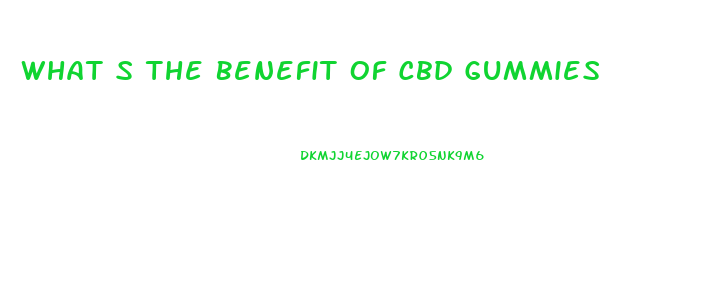 What S The Benefit Of Cbd Gummies