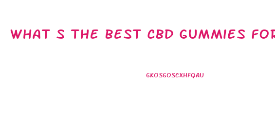 What S The Best Cbd Gummies For Arthritis