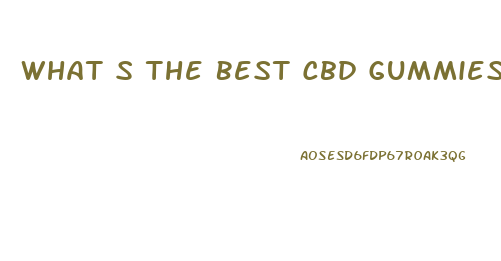 What S The Best Cbd Gummies For Pain