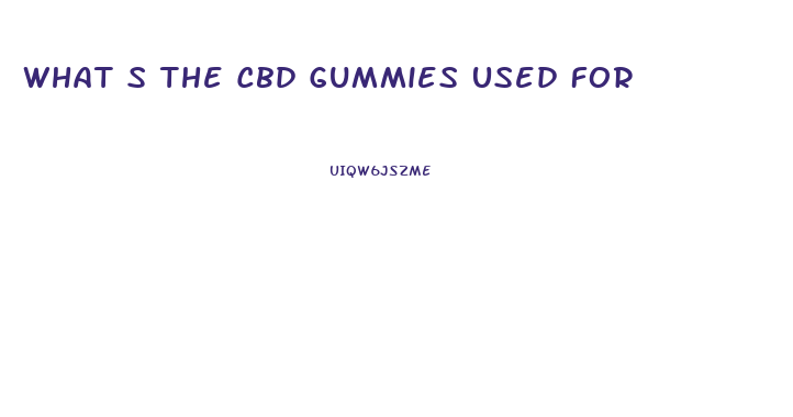 What S The Cbd Gummies Used For