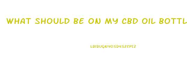 What Should Be On My Cbd Oil Bottle Label