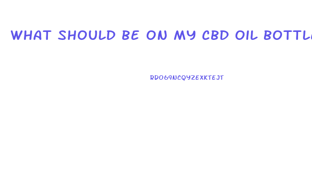 What Should Be On My Cbd Oil Bottle Label