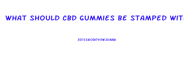 What Should Cbd Gummies Be Stamped With
