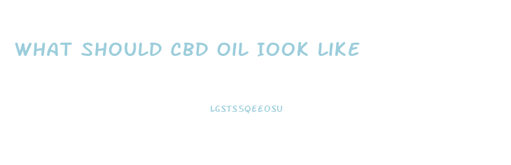 What Should Cbd Oil Iook Like