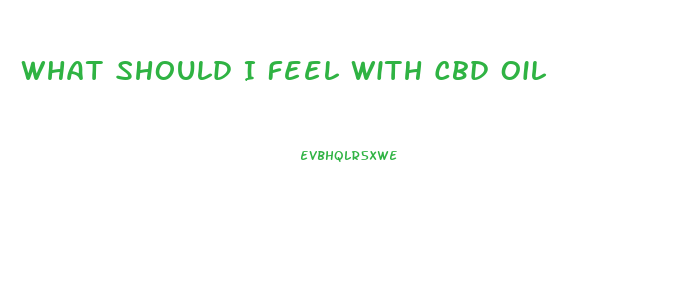 What Should I Feel With Cbd Oil