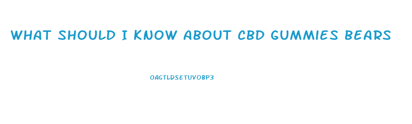 What Should I Know About Cbd Gummies Bears