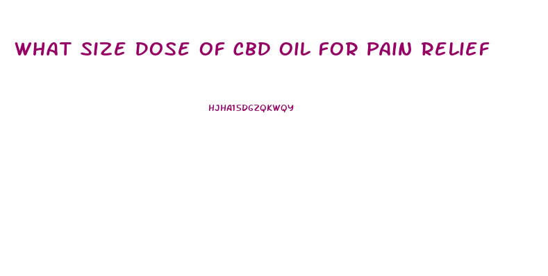 What Size Dose Of Cbd Oil For Pain Relief