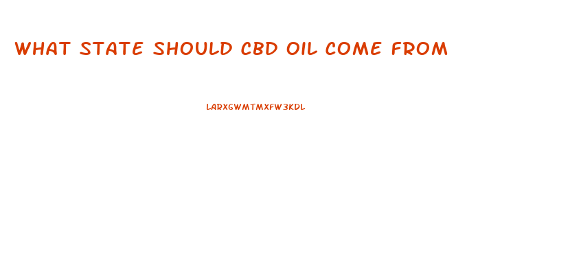 What State Should Cbd Oil Come From