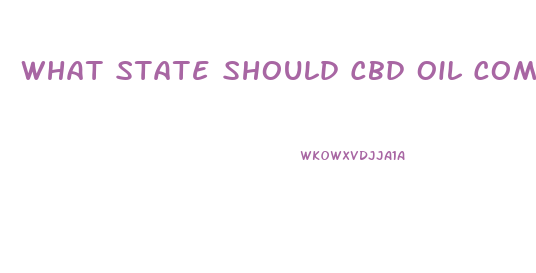 What State Should Cbd Oil Come From