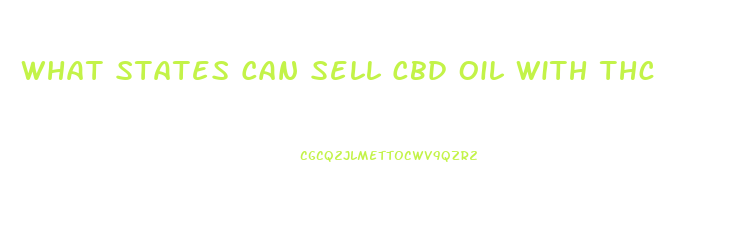 What States Can Sell Cbd Oil With Thc