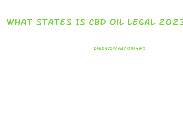 What States Is Cbd Oil Legal 2023