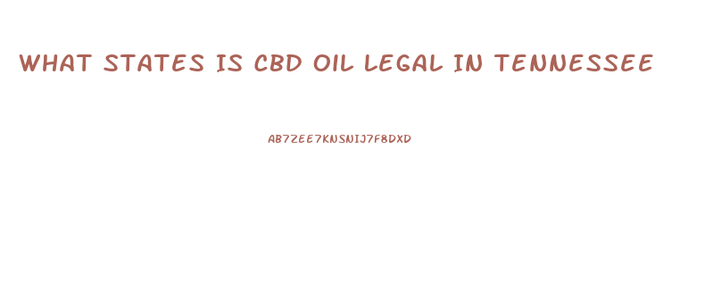 What States Is Cbd Oil Legal In Tennessee