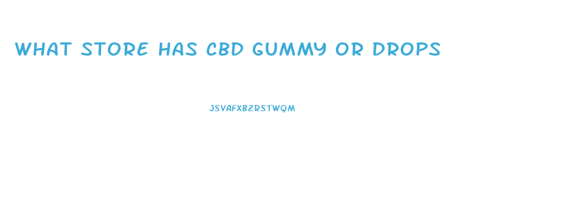 What Store Has Cbd Gummy Or Drops