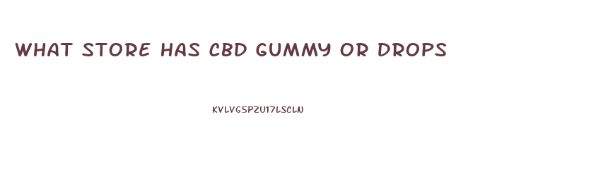 What Store Has Cbd Gummy Or Drops