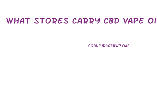 What Stores Carry Cbd Vape Oil