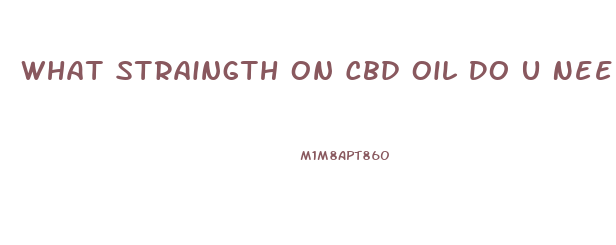 What Straingth On Cbd Oil Do U Need To Help Lose Weight