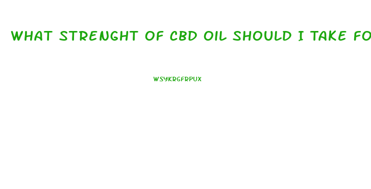 What Strenght Of Cbd Oil Should I Take For Sleep Anpena