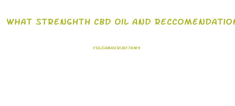 What Strenghth Cbd Oil And Reccomendations