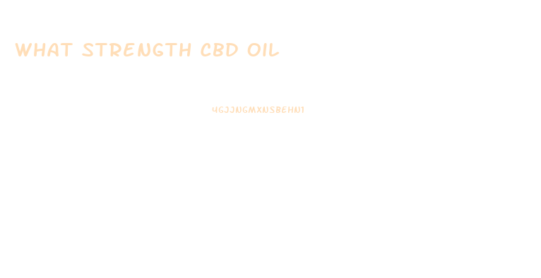 What Strength Cbd Oil