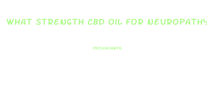 What Strength Cbd Oil For Neuropathy