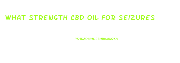 What Strength Cbd Oil For Seizures