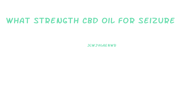What Strength Cbd Oil For Seizures
