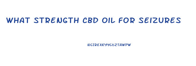 What Strength Cbd Oil For Seizures