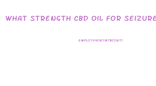 What Strength Cbd Oil For Seizures