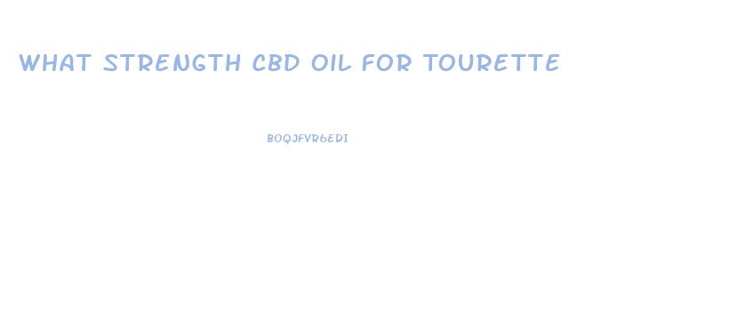 What Strength Cbd Oil For Tourette