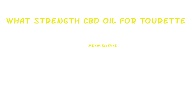 What Strength Cbd Oil For Tourette