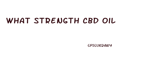 What Strength Cbd Oil