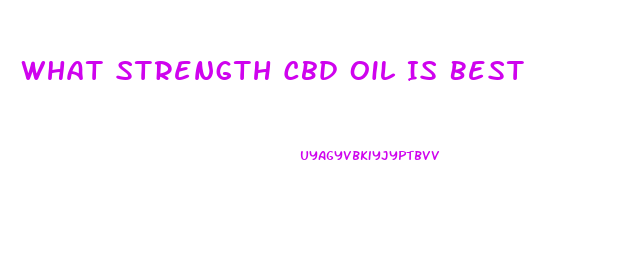 What Strength Cbd Oil Is Best